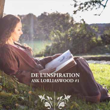 De l’inspiration [Ask Lorliaswood #1]